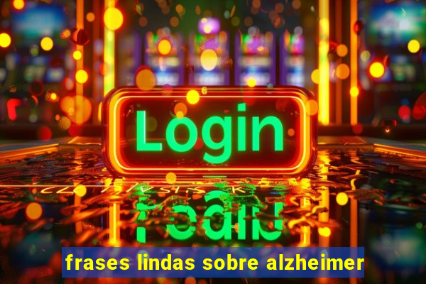 frases lindas sobre alzheimer